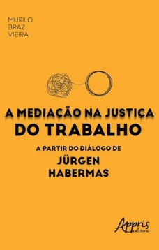 A mediação na justiça do trabalho a partir do diálogo de Jürgen Habermas