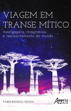 Viagem em transe mítico: mestiçagens, imaginários e reencantamento do mundo