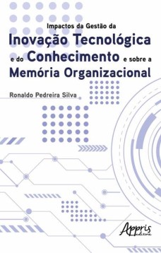 Impactos da gestào da inovação tecnológica e do conhecimento e sobre a memória organizacional