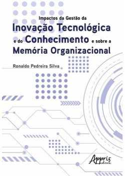 Impactos da gestào da inovação tecnológica e do conhecimento e sobre a memória organizacional