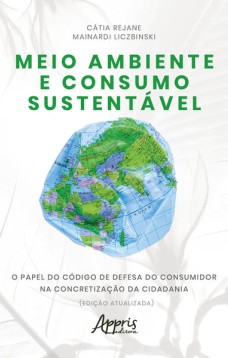 Meio ambiente e consumo sustentável: o papel do código de defesa do consumidor na concretização da cidadania