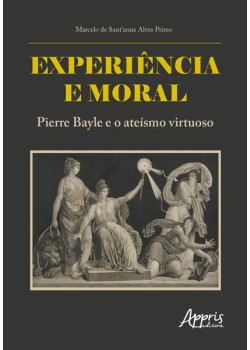 Experiência e moral: Pierre Bayle e o ateísmo virtuoso