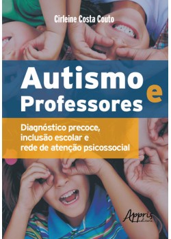 Autismo e professores: diagnóstico precoce, inclusão escolar e rede de atenção psicossocial