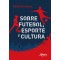 Sobre futebol, esporte e cultura