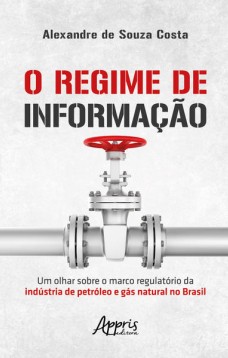 O regime de informação: um olhar sobre o marco regulatório da indústria de petróleo e gás natural no Brasil