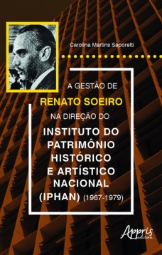 A gestão de Renato Soeiro na direção do Instituto do Patrimônio Histórico e Artístico Nacional (Iphan) (1967-1979)