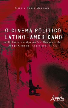 O cinema político latino-americano: militância em Operación Masacre, de Jorge Cedrón (Argentina, 1972)