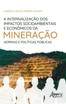 A internalização dos impactos socioambientais e econômicos da mineração: normas e políticas públicas