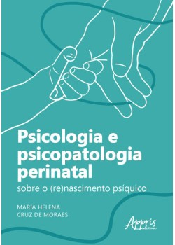 Psicologia e psicopatologia perinatal: sobre o (re)nascimento psíquico