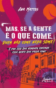 Mas, se a gente é o que come, quem não come nada some!