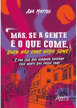 Mas, se a gente é o que come, quem não come nada some!