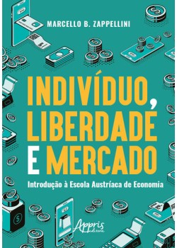 Indivíduo, liberdade e mercado: introdução à escola austríaca de economia