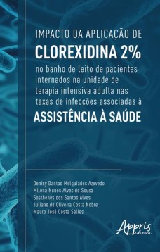 Impacto da aplicação de clorexidina 2% no banho de leito de pacientes internados na unidade de terapia intensiva adulta nas taxas de infecções associadas à assistência à saúde