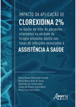 Impacto da aplicação de clorexidina 2% no banho de leito de pacientes internados na unidade de terapia intensiva adulta nas taxas de infecções associadas à assistência à saúde