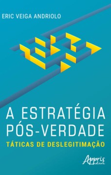 A estratégia pós-verdade: táticas de deslegitimação