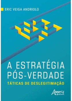 A estratégia pós-verdade: táticas de deslegitimação