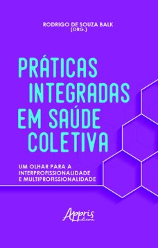 Práticas integradas em saúde coletiva: um olhar para a interprofissionalidade e multiprofissionalidade