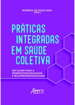 Práticas integradas em saúde coletiva: um olhar para a interprofissionalidade e multiprofissionalidade