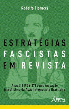 Estratégias fascistas em revista: Anauê! (1935-37) como inovação jornalística da ação integralista brasileira