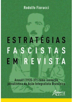 Estratégias fascistas em revista: Anauê! (1935-37) como inovação jornalística da ação integralista brasileira