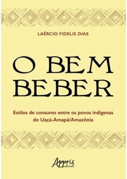 O bem beber - Estilos de consumo entre os povos indígenas do Uaçá-Amapá/Amazônia