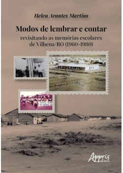 Modos de lembrar e contar: revisitando as memórias escolares de Vilhena/RO (1960-1980)