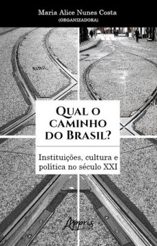 Qual o caminho do Brasil? Instituições, cultura e política no século XXI