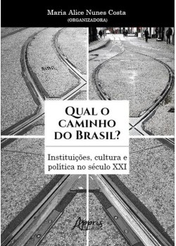 Qual o caminho do Brasil? Instituições, cultura e política no século XXI