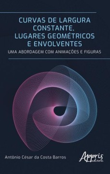 Curvas de largura constante, lugares geométricos e envolventes: uma abordagem com animações e figuras