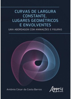 Curvas de largura constante, lugares geométricos e envolventes: uma abordagem com animações e figuras