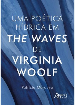 Uma poética hídrica em The Waves, de Virginia Woolf