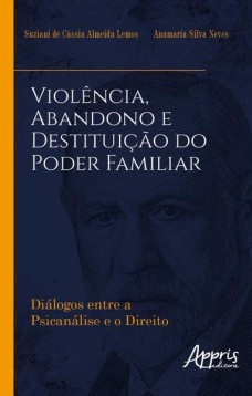 Violência, abandono e destituição do poder familiar