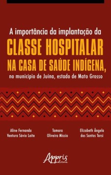 A importância da implantação da classe hospitalar na Casa de Saúde Indígena, no município de Juína, estado de Mato Grosso