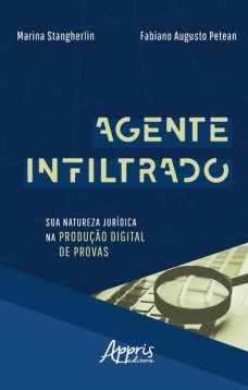 Agente infiltrado: sua natureza jurídica na produção digital de provas