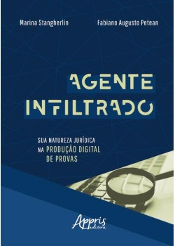 Agente infiltrado: sua natureza jurídica na produção digital de provas