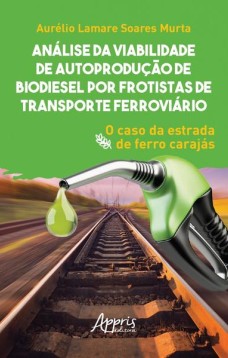 Análise da viabilidade de autoprodução de biodiesel por frotistas de transporte ferroviário