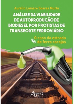 Análise da viabilidade de autoprodução de biodiesel por frotistas de transporte ferroviário