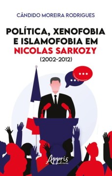 Política, xenofobia e islamofobia em Nicolas Sarkozy (2002-2012)