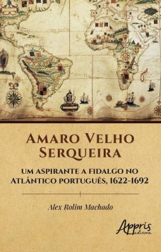 Amaro Velho Serqueira - Um aspirante a fidalgo no Atlântico português, 1622-1692