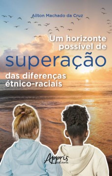 Um Horizonte Possível de Superação das Diferenças Étnico-Raciais