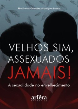 Velhos sim, assexuados jamais!