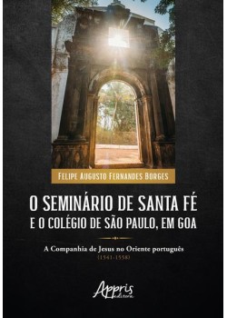 O seminário de Santa Fé e o Colégio de São Paulo, em Goa