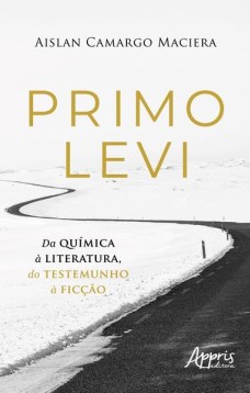 Primo Levi - Da química à literatura, do testemunho à ficção