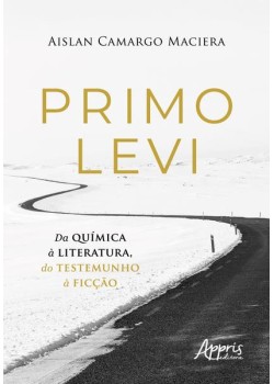 Primo Levi - Da química à literatura, do testemunho à ficção