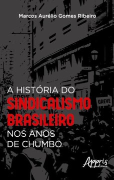 A história do sindicalismo brasileiro nos anos de chumbo