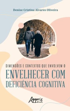 Dimensões e contextos que envolvem o envelhecer com deficiência cognitiva