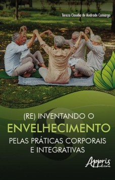 (Re) inventando o envelhecimento pelas práticas corporais e integrativas