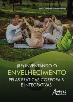 (Re) inventando o envelhecimento pelas práticas corporais e integrativas