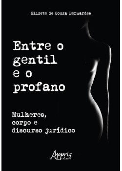 Entre o Gentil e o Profano: Mulheres, Corpo e Discurso Jurídico