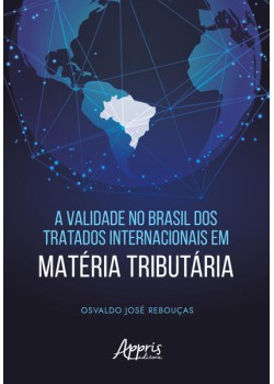 A Validade no Brasil dos Tratados Internacionais em Matéria Tributária